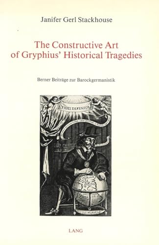 Imagen de archivo de The Constructive Art of Gryphius' Historical Tragedies a la venta por RWL GROUP  (Booksellers)