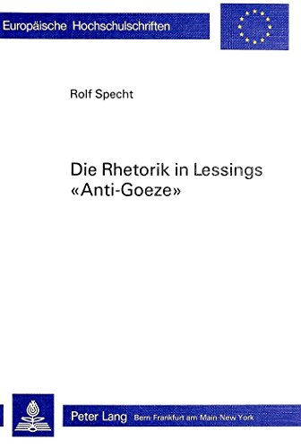 9783261036049: Die Rhetorik in Lessings Anti-Goeze: Ein Beitrag zur Phnomenologie der Polemik: 937 (Europaeische Hochschulschriften / European University Studie)