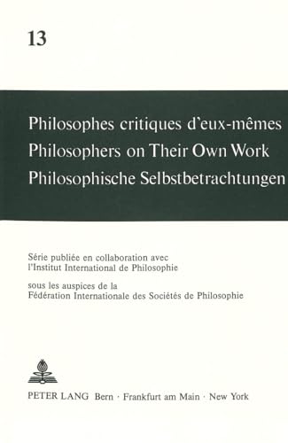 Stock image for Philosophes critiques d'eux-mmes/Philosophers on Their Own Work/Philosophische Selbstbetrachtungen. Volume 13. for sale by SKULIMA Wiss. Versandbuchhandlung