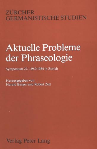 Aktuelle Probleme der Phraseologie (ZÃ¼rcher Germanistische Studien) (German Edition) (9783261037152) by Burger, Harald; Zett, Robert