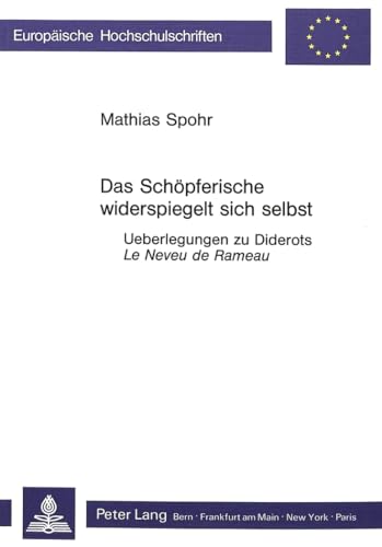 Das Schöpferische widerspiegelt sich selbst. Ueberlegungen zu Diderots Le Neveu de Rameau. - Diderot, Denis - Mathias Spohr