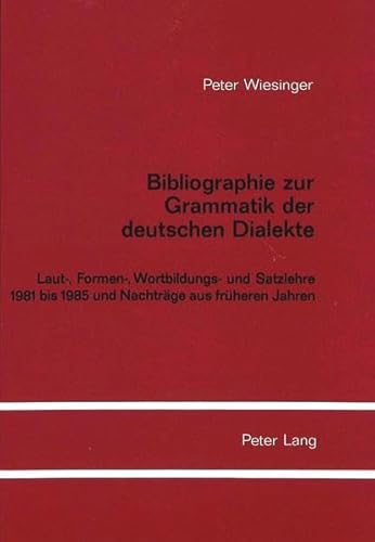 Stock image for Bibliographie zur Grammatik der deutschen Dialekte: Laut-, Formen, Wortbildungs- und Satzlehre 1981 bis 1985 und Nachtrge aus frheren Jahren for sale by Thomas Emig