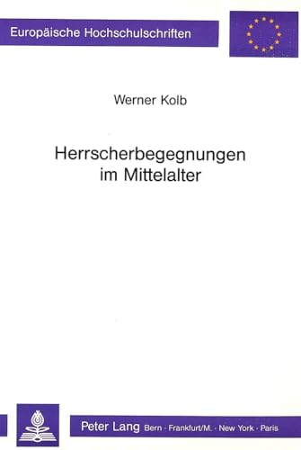 Beispielbild fr Herrscherbegegnungen im Mittelalter (Europische Hochschulschriften. Reihe III, Geschichte und ihre Hilfswissenschaften 359) zum Verkauf von Bernhard Kiewel Rare Books