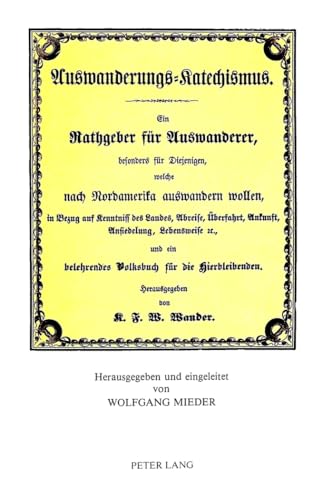 Karl Friedrich Wilhelm Wander- Auswanderungs-Katechismus-: Ein Rathgeber fÃ¼r Auswanderer, besonders fÃ¼r Diejenigen, welche nach Nordamerika auswandern wollen (Glogau, 1852) (German Edition) (9783261037992) by Mieder, Wolfgang