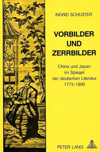 Vorbilder und Zerrbilder: China und Japan im Spiegel der deutschen Literatur 1773-1890 (Schweizer Asiatische Studien / Etudes asiatique suisse) (German Edition) (9783261038166) by Arnold-Schuster, Ingrid