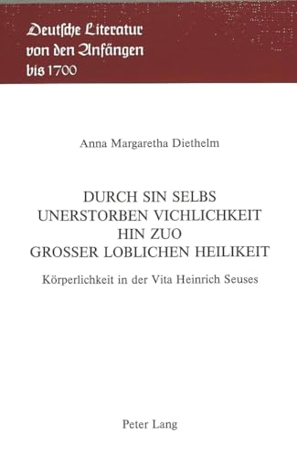 9783261038357: Durch sin selbs unerstorben vichlichkeit hin zuo grosser loblichen heilikeit: Krperlichkeit in der Vita Heinrich Seuses (Deutsche Literatur von den Anfngen bis 1700) (German Edition)