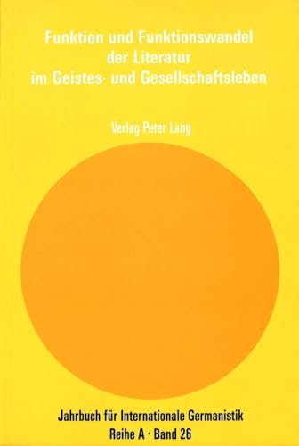 Funktion und Funktionswandel der Literatur im Geistes- und Gesellschaftsleben: Akten des Internat...