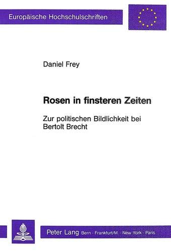9783261038913: Rosen in Finsteren Zeiten - Zur Politischen Bildlichkeit Bei Bertolt Brecht: 1085 (Europaeische Hochschulschriften / European University Studie)