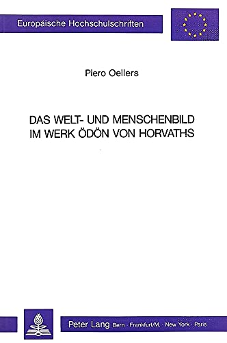9783261038944: Das Welt- Und Menschenbild Im Werk Oedoen Von Horvaths: 1087 (Europaeische Hochschulschriften / European University Studie)