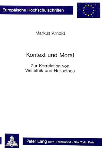 Beispielbild fr Kontext und Moral - Zur Korrelation von Weltethik und Heilsethos zum Verkauf von Ganymed - Wissenschaftliches Antiquariat