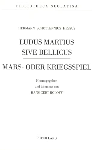 Hermann Schottennius - Ludus Martius Sive Bellicus: Herausgegeben und Ã¼bersetzt von Hans-Gert Roloff (Bibliotheca Neolatina) (German Edition) (9783261039071) by Roloff, Hans-Gert