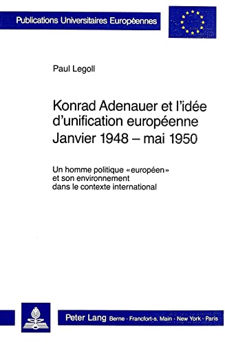 9783261039163: Konrad Adenauer et l'ide d'unification europenne. Janvier 1948 - mai 1950: Un homme politique europen et son environnement dans le contexte ... Universitaires Europennes) (French Edition)