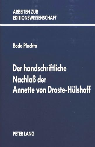 Der handschriftliche Nachlass der Annette von Droste-HÃ¼lshoff (Arbeiten zur Editionswissenschaft) (German Edition) (9783261039453) by Plachta, Bodo