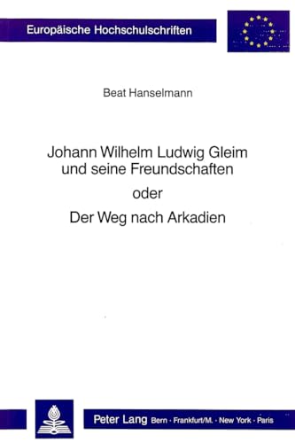 Beispielbild fr Johann Wilhelm Ludwig Gleim und seine Freundschaften oder der Weg nach Arkadien. zum Verkauf von SKULIMA Wiss. Versandbuchhandlung