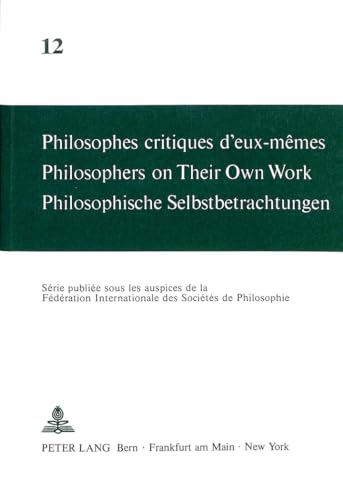 Stock image for Philosophes critiques d'eux-mmes/Philosophers on Their Own Work/Philosophische Selbstbetrachtungen. Volume 12. for sale by SKULIMA Wiss. Versandbuchhandlung