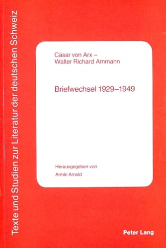 CÃ¤sar von Arx - Walter Richard Ammann: Briefwechsel 1929-1949 (Texte und Studien zur Literatur der Deutschen Schweiz) (German Edition) (9783261040466) by Arnold-Schuster, Armin