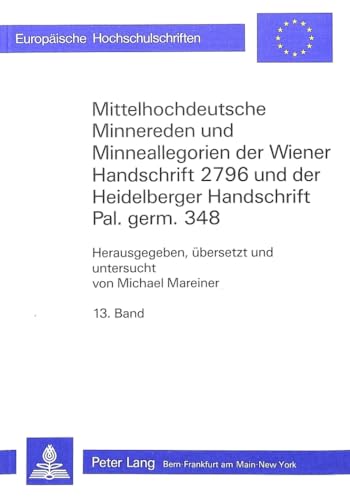 9783261040510: Mittelhochdeutsche Minnereden Und Minneallegorien Der Wiener Handschrift 2796 Und Der Heidelberger Handschrift Pal. Germ. 348: 13. Band: Liebesfreuden ... / European University Studie)