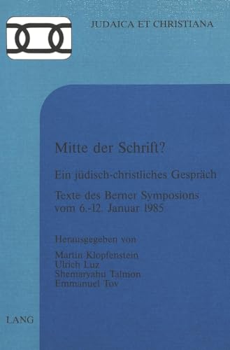 Mitte der Schrift?: Ein jÃ¼disch-christliches GesprÃ¤ch- Texte des Berner Symposions vom 6.-12. Januar 1985 (Judaica et Christiana) (German Edition) (9783261040770) by Klopfenstein, Martin; Luz, Ulrich; Talmon, Shemaryahu; Tov, Emmanuel