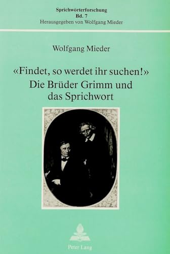 «Findet, so werdet ihr suchen!» - Die Brüder Grimm und das Sprichwort.