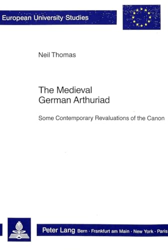 The Medieval German Arthuriad: Some Contemporary Revaluations of the Canon (9783261041098) by Thomas, Neil