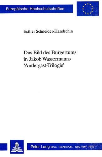 Das Bild des Bürgertums in Jakob Wassermanns 'Andergast-Trilogie'. - Schneider-Handschin, Esther
