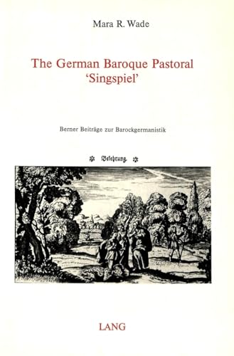 The German Baroque Pastoral 'Singspiel'. - Wade, Mara R.