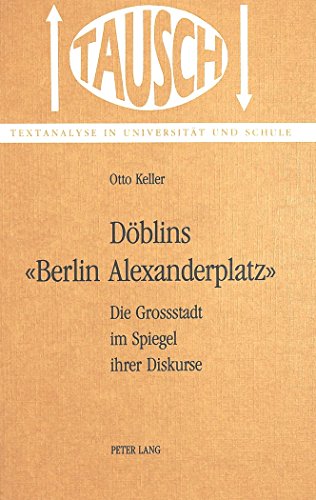Döblins 'Berlin, Alexanderplatz': Die Grossstadt im Spiegel ihrer Diskurse (Tausch) (German Edition) - Keller, Otto