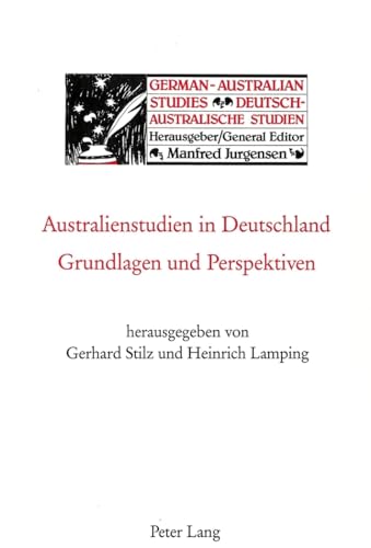 Australienstudien in Deutschland: Grundlagen und Perspektiven (German-Australian Studies / Deutsch-Australische Studien) (German Edition) (9783261042095) by Stilz, Gerhard; Lamping, Heinrich