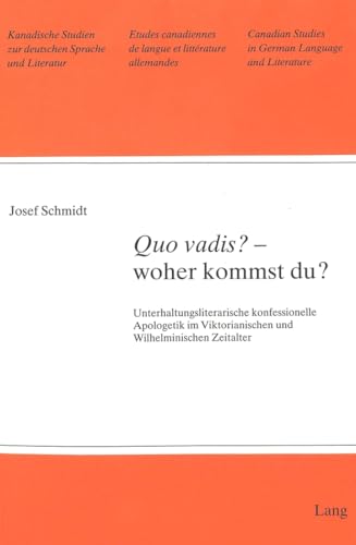 Â«Quo vadis?Â» - woher kommst du?: Unterhaltungsliterarische konfessionelle Apologetik im Viktorianischen und Wilhelminischen Zeitalter (Kanadische ... Sprache und Literatur) (German Edition) (9783261042255) by Schmidt, Josef