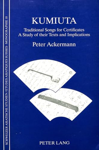 Kumiuta: Traditional Songs for Certificates- A Study of their Texts and Implications (Schweizer Asiatische Studien / Etudes asiatique suisse) (9783261042385) by Ackermann, Peter