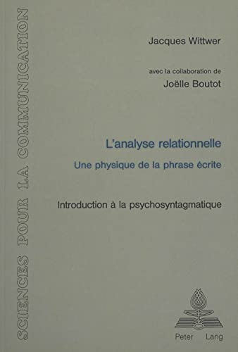 9783261042552: L'analyse relationnelle: Une physique de la phrase crite- Introduction  la psychosyntagmatique: 30 (Sciences Pour La Communication)