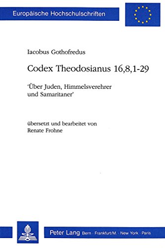 Beispielbild fr Codex Theodosianus 16,8,1-29: ber Juden, Himmelsverehrerund Samaritaner. Europische Hochschulschriften Reihe III: Geschichte und ihre Hilfswissenschaften Band 453 zum Verkauf von Hylaila - Online-Antiquariat