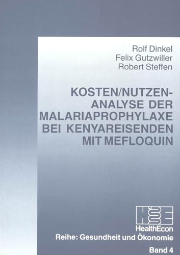 9783261043016: Kosten/Nutzen-Analyse Der Malariaprophylaxe Bei Kenyareisenden Mit Mefloquin: 4 (Gesundheit Und Oekonomie)