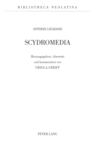 9783261043061: Antoine Legrand: Scydromedia: Herausgegeben, Uebersetzt Und Kommentiert Von Ursula Greiff: 5 (Bibliotheca Neolatina)