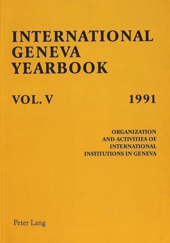 Stock image for International Geneva Yearbook: Vol. V/1991 : Organization and Activities of International Institutions in Geneva. for sale by Kloof Booksellers & Scientia Verlag