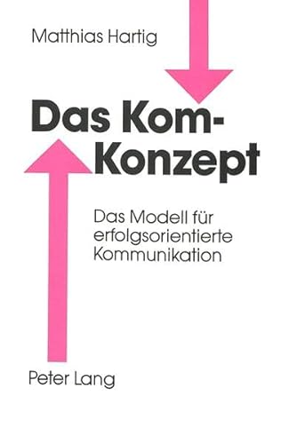 Imagen de archivo de Das Kom-Konzept. Das Modell fr erfolgsorientierte Kommunikation. a la venta por Steamhead Records & Books