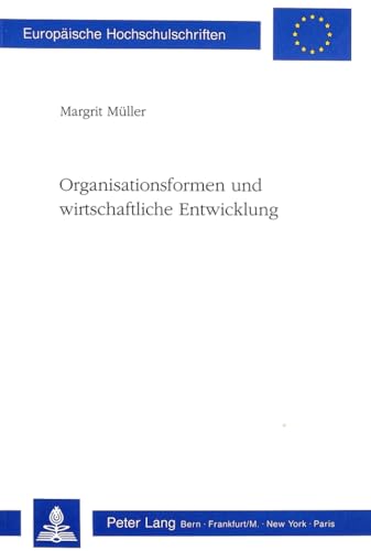 Organisationsformen und wirtschaftliche Entwicklung (EuropÃ¤ische Hochschulschriften / European University Studies / Publications Universitaires EuropÃ©ennes) (German Edition) (9783261044143) by MÃ¼ller, Margrit