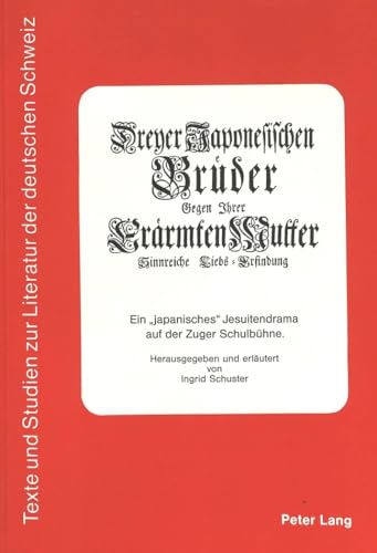 Dreyer Japonesischen BrÃ¼der Gegen Jhrer ErÃ¤rmten Mutter Sinnreiche Liebs=Erfindung: Ein Â«japanischesÂ» Jesuitendrama auf der Zuger SchulbÃ¼hne (Texte ... der Deutschen Schweiz) (German Edition) (9783261044150) by Arnold-Schuster, Ingrid