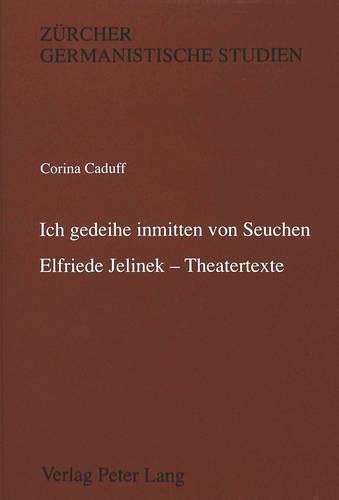 9783261044396: Ich Gedeihe Inmitten Von Seuchen Elfriede Jelinek-Theatertexte: 25