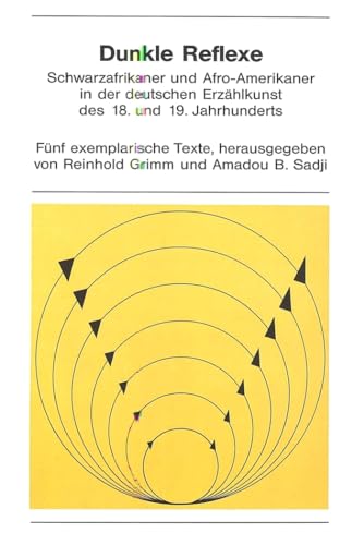 Dunkle Reflexe. Schwarzafrikaner und Afro-Amerikaner in der deutschen Erzählkunst des 18. und 19....