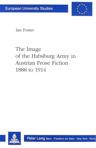 Beispielbild fr The Image of the Habsburg Army in Austrian Prose Fiction 1888 to 1914. zum Verkauf von SKULIMA Wiss. Versandbuchhandlung