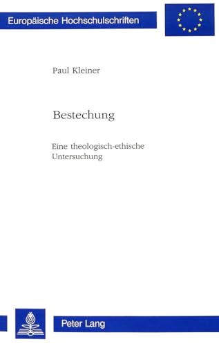 9783261045300: Bestechung: Eine Theologisch-Ethische Untersuchung: 459 (Europaeische Hochschulschriften / European University Studie)