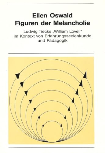 Figuren der Melancholie: Ludwig Tiecks Â«William LovellÂ» im Kontext von Erfahrungsseelenkunde und PÃ¤dagogik (New York University Ottendorfer Series) (German Edition) (9783261045676) by Oswald, Ellen