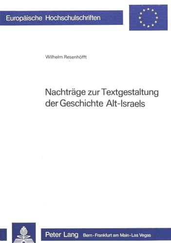 Imagen de archivo de Nachtrge zur Textgestaltung der Geschichte Alt-Israels: Zusatzband (Europische Hochschulschriften / European University Studies / Publications . 23: Theology / Srie 23: Thologie, Band 84). a la venta por INGARDIO