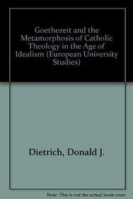 9783261047038: Goethezeit and the Metamorphosis of Catholic Theology in the Age of Idealism: v. 128 (European University Studies)