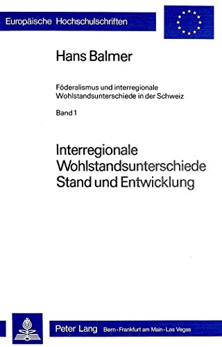 Föderalismus und interregionale Wohlstandsunterschiede in der Schweiz. Bd. 1: Interregionale Wohl...
