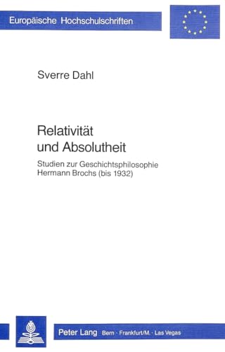 9783261047755: Relativitaet Und Absolutheit: Studien Zur Geschichtsphilosophie Hermann Brochs (Bis 1932): 350 (Europaeische Hochschulschriften / European University Studie)