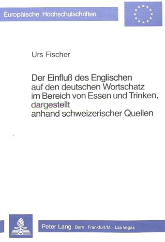 Der englische Einfluss auf den deutschen Wortschatz im Bereich von Essen und Trinken, - Fischer, Urs