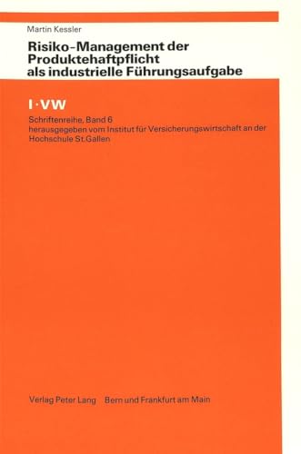Risiko-Management der Produktehaftpflicht als industrielle Führungsaufgabe. IVW-Schriftenreihe ; Band. 6 - Kessler, Martin
