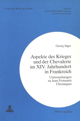 Stock image for Aspekte des Krieges und der Chevalerie im XIV. Jahrhundert in Frankreich: Untersuchungen zu Jean Froissarts Chroniques (Zrcher Beitrge zur Geschichtswissenschaft) (German Edition) for sale by MusicMagpie